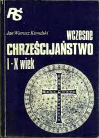 Religioznawstwo - Kowalski J.W. - Wczesne chrześcijaństwo I-X wiek.JPG